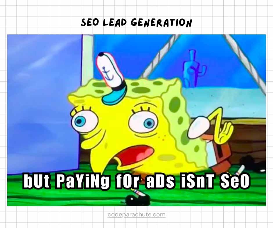 A meme of SpongeBob with a goofy face saying "but paying for ads isn't seo"